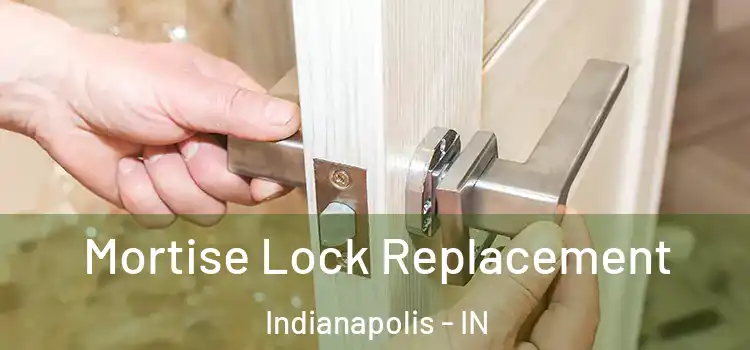 Mortise Lock Replacement Indianapolis - IN